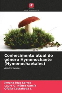 bokomslag Conhecimento atual do gnero Hymenochaete (Hymenochaetales)