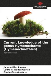 bokomslag Current knowledge of the genus Hymenochaete (Hymenochaetales)