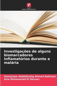bokomslag Investigaes de alguns biomarcadores inflamatrios durante a malria