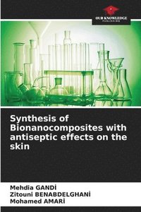 bokomslag Synthesis of Bionanocomposites with antiseptic effects on the skin