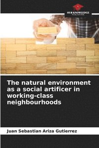 bokomslag The natural environment as a social artificer in working-class neighbourhoods