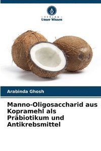 bokomslag Manno-Oligosaccharid aus Kopramehl als Prbiotikum und Antikrebsmittel
