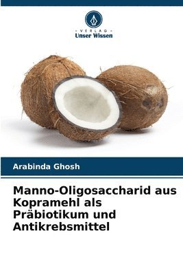bokomslag Manno-Oligosaccharid aus Kopramehl als Prbiotikum und Antikrebsmittel