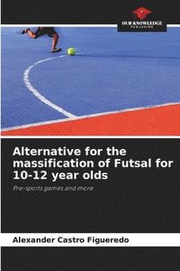 bokomslag Alternative for the massification of Futsal for 10-12 year olds