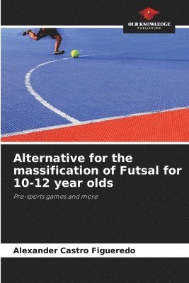 Alternative for the massification of Futsal for 10-12 year olds 1