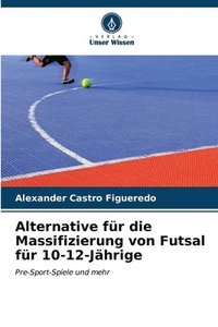 bokomslag Alternative fr die Massifizierung von Futsal fr 10-12-Jhrige