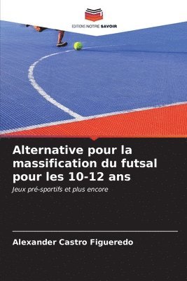 Alternative pour la massification du futsal pour les 10-12 ans 1