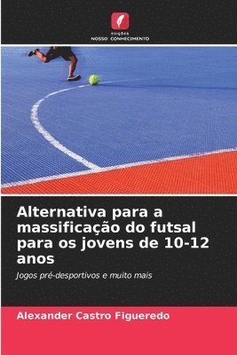 Alternativa para a massificao do futsal para os jovens de 10-12 anos 1