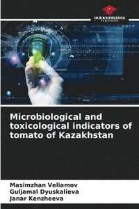 bokomslag Microbiological and toxicological indicators of tomato of Kazakhstan