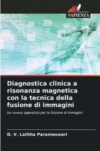 bokomslag Diagnostica clinica a risonanza magnetica con la tecnica della fusione di immagini