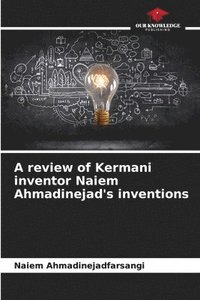 bokomslag A review of Kermani inventor Naiem Ahmadinejad's inventions