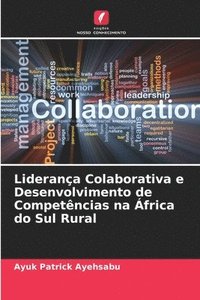 bokomslag Liderana Colaborativa e Desenvolvimento de Competncias na frica do Sul Rural