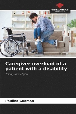 Caregiver overload of a patient with a disability 1