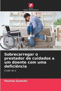 bokomslag Sobrecarregar o prestador de cuidados a um doente com uma deficincia