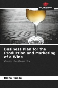 bokomslag Business Plan for the Production and Marketing of a Wine