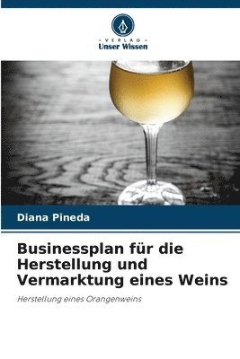 Diana Pineda - Businessplan für die Herstellung und Vermarktung eines Weins, Häftad