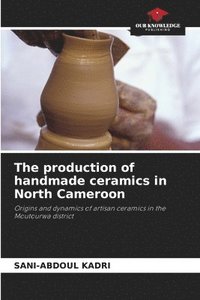 bokomslag The production of handmade ceramics in North Cameroon