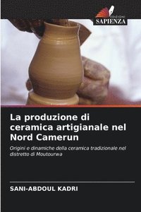 bokomslag La produzione di ceramica artigianale nel Nord Camerun