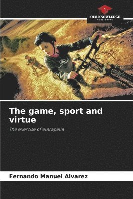 bokomslag The game, sport and virtue