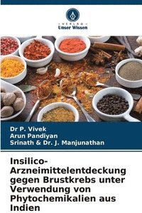 bokomslag Insilico-Arzneimittelentdeckung gegen Brustkrebs unter Verwendung von Phytochemikalien aus Indien