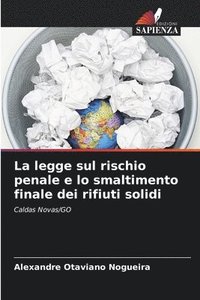 bokomslag La legge sul rischio penale e lo smaltimento finale dei rifiuti solidi