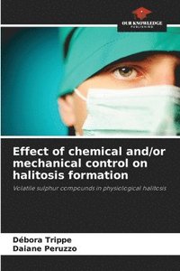 bokomslag Effect of chemical and/or mechanical control on halitosis formation