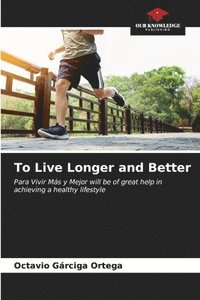 bokomslag To Live Longer and Better