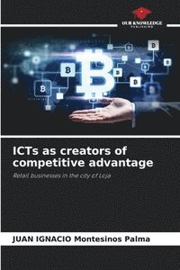 bokomslag ICTs as creators of competitive advantage