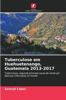 Tuberculose em Huehuetenango, Guatemala 2013-2017 1
