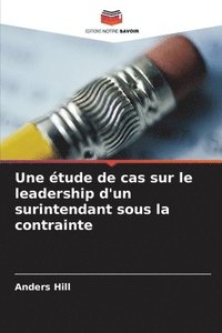 bokomslag Une tude de cas sur le leadership d'un surintendant sous la contrainte