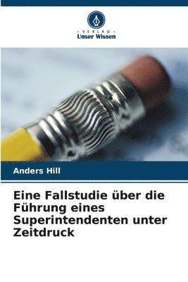 bokomslag Eine Fallstudie ber die Fhrung eines Superintendenten unter Zeitdruck