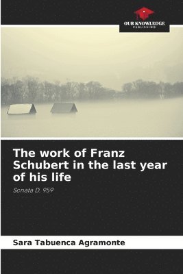 bokomslag The work of Franz Schubert in the last year of his life