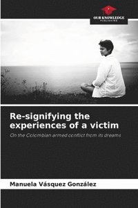 bokomslag Re-signifying the experiences of a victim