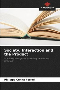bokomslag Society, Interaction and the Product