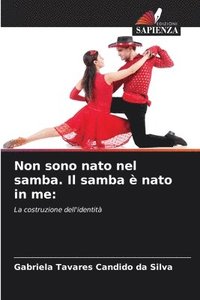 bokomslag Non sono nato nel samba. Il samba  nato in me