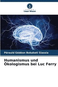 bokomslag Humanismus und kologismus bei Luc Ferry