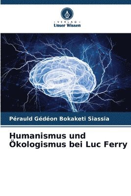 bokomslag Humanismus und kologismus bei Luc Ferry