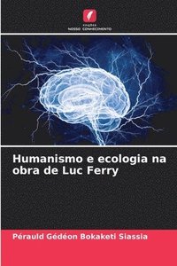 bokomslag Humanismo e ecologia na obra de Luc Ferry