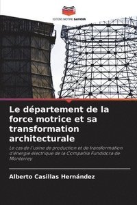 bokomslag Le dpartement de la force motrice et sa transformation architecturale