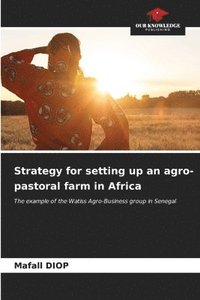 bokomslag Strategy for setting up an agro-pastoral farm in Africa