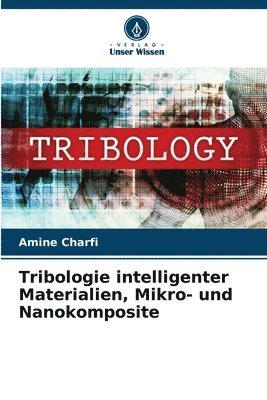 Tribologie intelligenter Materialien, Mikro- und Nanokomposite 1