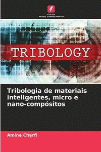 bokomslag Tribologia de materiais inteligentes, micro e nano-compsitos
