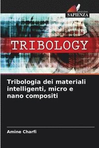 bokomslag Tribologia dei materiali intelligenti, micro e nano compositi