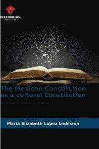 bokomslag The Mexican Constitution as a cultural Constitution