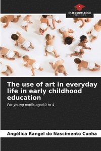 bokomslag The use of art in everyday life in early childhood education