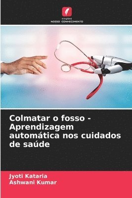 bokomslag Colmatar o fosso - Aprendizagem automtica nos cuidados de sade