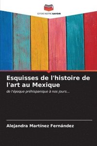 bokomslag Esquisses de l'histoire de l'art au Mexique