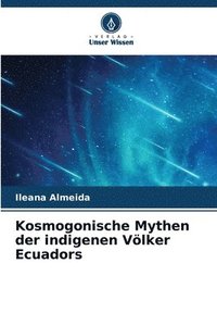 bokomslag Kosmogonische Mythen der indigenen Vlker Ecuadors