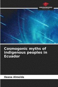 bokomslag Cosmogonic myths of indigenous peoples in Ecuador