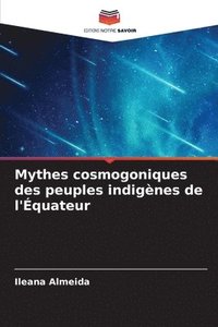 bokomslag Mythes cosmogoniques des peuples indignes de l'quateur